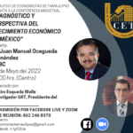 Conferencia Magistral: “DIAGNÓSTICO Y PERSPECTIVAS DEL CRECIMIENTO ECONÓMICO EN MÉXICO”